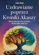 Uzdrawianie poprzez Kroniki Akaszy - Linda Howe