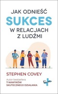 Jak odnieść sukces w relacjach z ludźmi Stephen Covey