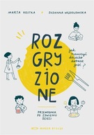 ROZGRYZIONE. JAK NAUCZYĆ DZIECKO DOBRZE JEŚĆ ZUZANNA WĘDOŁOWSKA, MARTA KOST