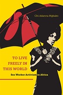 To Live Freely in This World: Sex Worker Activism