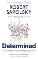 DETERMINED THE SCIENCE OF LIFE WITHOUT FREE WILL - Robert M Sapolsky