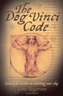 Dog Vinci Code: Unlock the Secrets to Training Your Dog JOHN ROGERSON