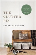 The Clutter Fix - The No-Fail, Stress-Free Guide