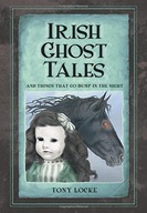 Irish Ghost Tales: And Things that go Bump in the