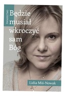 BĘDZIE MUSIAŁ WKROCZYĆ SAM BÓG. ŚWIADECTWO LIDIA MIŚ-NOWAK