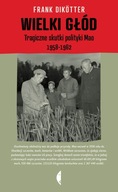 Wielki głód. Tragiczne skutki polityki Mao 1958-1962. Frank Dikotter U