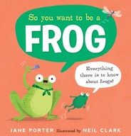 So You Want to Be a Frog Porter Jane