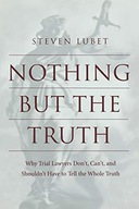 Nothing but the Truth: Why Trial Lawyers Don t,