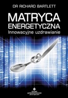 Matryca Energetyczna. Innowacyjne uzdrawianie - Richard Bartlett | Ebook