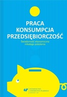 Praca - konsumpcja - przedsiębiorczość - Rafał