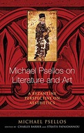 Michael Psellos on Literature and Art: A