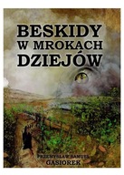 BESKIDY W MROKACH DZIEJÓW - Przemysław Samuel Gąsi
