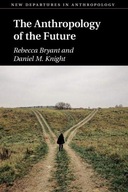The Anthropology of the Future Bryant Rebecca