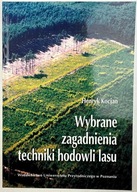 Wybrane zagadnienia techniki hodowli lasu Henryk Kocjan