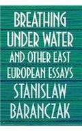 Breathing under Water and Other East European