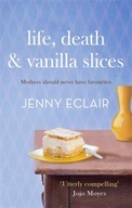 Life, Death and Vanilla Slices JENNY ECLAIR