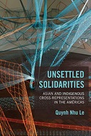 Unsettled Solidarities: Asian and Indigenous