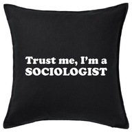 TRUST ME I'M A SOCIOLOGIST poduszka 50x50 prezent