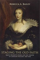 Staging the Old Faith: Queen Henrietta Maria and
