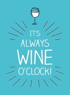 It's Always Wine O'Clock : Quotes and Statements for Wine Lovers Summersda