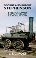 George and Robert Stephenson : The Railway Revolution / L. T. C. Rolt