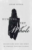 Hurting Yet Whole - Reconciling Body and Spirit