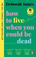 How to Live When You Could Be Dead James Deborah