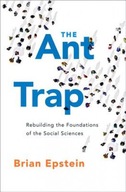 The Ant Trap: Rebuilding the Foundations of the