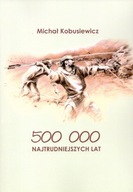 500 000 Najtrudniejszych lat - Michał Kobusiewicz