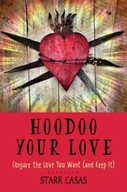 Hoodoo Your Love: Conjure the Love You Want (and