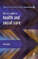 The Short Guide to Health and Social Care Glasby