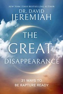 The Great Disappearance: 31 Ways to be Rapture Ready Jeremiah, Dr. David