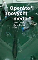 Operátoři (nových) médií Tomáš Dvořák;Martin Ch...