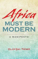 Africa Must Be Modern: A Manifesto Taiwo Olufemi