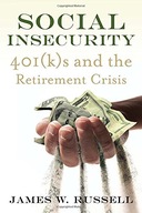 Social Insecurity: 401(k)s and the Retirement