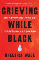 Grieving While Black: An Antiracist Take on