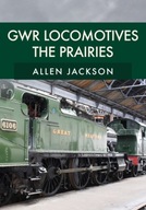 GWR Locomotives: The Prairies Jackson Allen