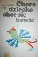 Chore dziecko chce się bawić - Irena. Zgrychowa