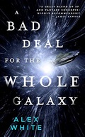 A Bad Deal for the Whole Galaxy White Alex