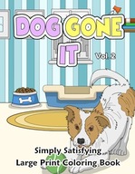 Dog Gone It Simply Satisfying Large Print Coloring Book Vol. 2: Easy