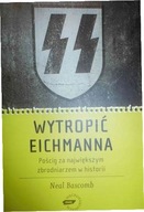 WYTROPIC EICHMANNA: Poscig za najwiekszym zbrodnia