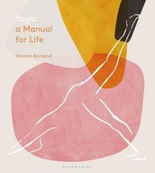 Yoga: A Manual for Life Annand Ms Naomi