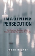 Imagining Persecution: Why American Christians