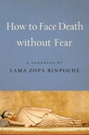 How To Face Death Without Fear Rinpoche Lama Zopa