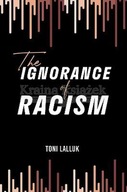 The Ignorance of Racism Lalluk Toni