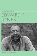 Understanding Edward P. Jones Coleman James W.