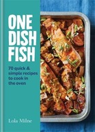 One Dish Fish: Quick and Simple Recipes to Cook