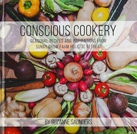 Conscious Cookery; Seasonal Recipes and