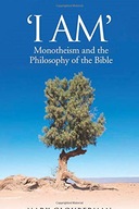 I AM: Monotheism and the Philosophy of the Bible