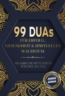 99 Duas für Erfolg, Gesundheit & spirituelles Wachstum: Islamische BOOK